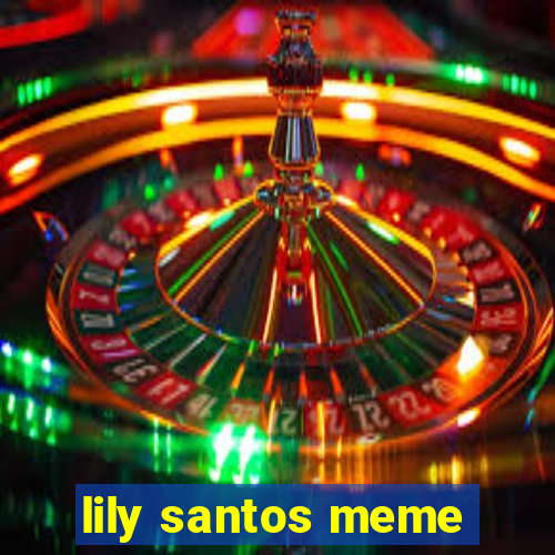 lily santos meme